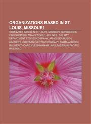 Organizations based in St. Louis, Missouri Companies based in St. Louis, Missouri, Burroughs Corporation, Trans World Airlines,115665789X,9781156657898