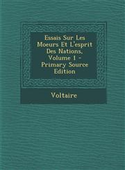 Essais Sur Les Moeurs Et L'esprit Des Nations, Volume 1 - Primary Source Edition,1295031140,9781295031146