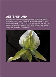 Westernfilmek Amerikai Westernfilmek, Ausztral Westernfilmek, Brit Westernfilmek, Francia Westernfilmek, Olasz Westernfilmek, Django,1232898368,9781232898368