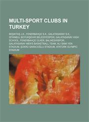 Multi-sport clubs in Turkey Beşiktaş J.K., Fenerbahçe S.K., Galatasaray S.K., Istanbul Büyükşehir Belediyespor, Galatasaray High School,1234601788,9781234601782