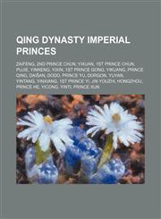 Qing Dynasty imperial princes Zaifeng, 2nd Prince Chun, Yixuan, 1st Prince Chun, Pujie, Yinreng, Yixin, 1st Prince Gong, Yikuang, Prince Qing,1234572478,9781234572471