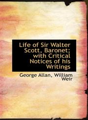 Life of Sir Walter Scott, Baronet; with Critical Notices of his Writings,1116762404,9781116762402