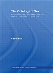 The Ontology of Sex A Critical Inquiry Into the Deconstruction and Reconstruction of Categories,0415359791,9780415359795