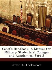 Cadet's Handbook A Manual for Military Students at Colleges and Acaademies, Part 2,1288348347,9781288348343