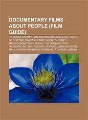 Documentary films about people (Film Guide) Up Series, Grizzly Man, Directed by John Ford, Child of Our Time, Make Me a Tory,1233064177,9781233064175