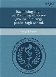 Examining high performing advocacy groups in a large public high school.,1243653620,9781243653628