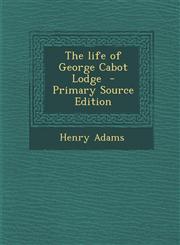 Life of George Cabot Lodge,1287636853,9781287636854