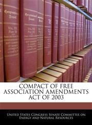 COMPACT OF FREE ASSOCIATION AMENDMENTS ACT OF 2003,1240611951,9781240611959