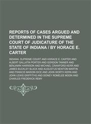 Reports of cases argued and determined in the Supreme Court of Judicature of the State of Indiana | by Horace E. Carter (Volume 121),1150089067,9781150089060