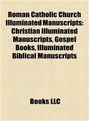 Roman Catholic Church Illuminated Manuscripts Christian Illuminated Manuscripts, Gospel Books, Illuminated Biblical Manuscripts,1158121148,9781158121144