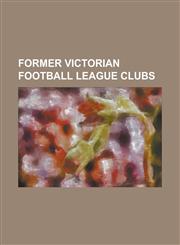 Former Victorian Football League Clubs Albert Park Football Club, Ballarat Football Club, Brighton Football Club, Brunswick Football Club, Camberwell,1156063817,9781156063811