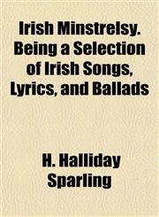Irish Minstrelsy. Being a Selection of Irish Songs, Lyrics, and Ballads,1152841114,9781152841116
