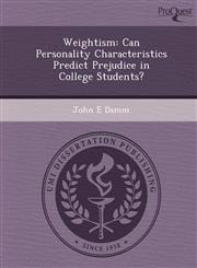 Weightism Can Personality Characteristics Predict Prejudice in College Students?,1249871344,9781249871347