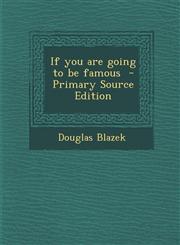 If You Are Going to Be Famous - Primary Source Edition,1293790206,9781293790205