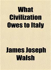What Civilization Owes to Italy,1153210614,9781153210614