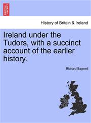 Ireland under the Tudors, with a succinct account of the earlier history.,1241556490,9781241556495