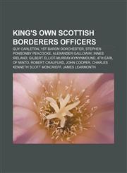 King's Own Scottish Borderers officers Guy Carleton, 1st Baron Dorchester, Stephen Ponsonby Peacocke, Alexander Galloway, Innes Ireland,1155785703,9781155785707