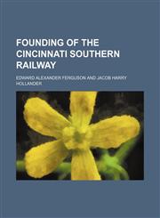 Founding of the Cincinnati Southern Railway,115122975X,9781151229755