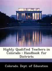 Highly Qualified Teachers in Colorado Handbook for Districts,1249269016,9781249269014