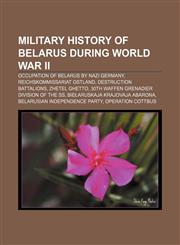Military history of Belarus during World War II Occupation of Belarus by Nazi Germany, Reichskommissariat Ostland, Destruction battalions,1155226143,9781155226149