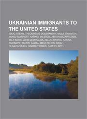 Ukrainian immigrants to the United States Isaac Stern, Theodosius Dobzhansky, Milla Jovovich, Yakov Smirnoff, Nathan Milstein,1155292952,9781155292953