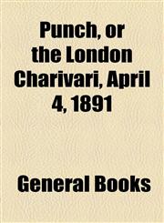 Punch, or the London Charivari, April 4, 1891,1153680599,9781153680592