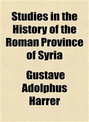 Studies in the History of the Roman Province of Syria,1155109821,9781155109824