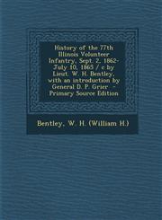 History of the 77th Illinois Volunteer Infantry, Sept. 2, 1862-July 10, 1865 / C by Lieut. W. H. Bentley, with an Introduction by General D. P. Grier,1289662908,9781289662905