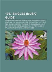 1967 singles (Music Guide) Strawberry Fields Forever, Love Is Strange, Penny Lane, I Am the Walrus, Hey Joe, Everlasting Love,1157025803,9781157025801