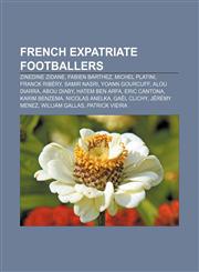French expatriate footballers Zinedine Zidane, Fabien Barthez, Michel Platini, Franck Ribéry, Samir Nasri, Yoann Gourcuff, Alou Diarra,1232463175,9781232463177