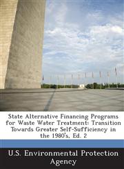 State Alternative Financing Programs for Waste Water Treatment Transition Towards Greater Self-Sufficiency in the 1980's, Ed. 2,1293276839,9781293276839