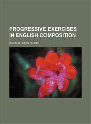 Progressive exercises in English composition,1458958159,9781458958150