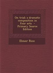 On trial; a dramatic composition in four acts  - Primary Source Edition,1295761351,9781295761357