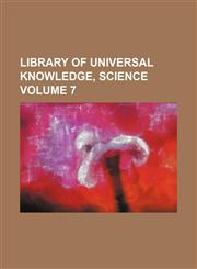 Library of universal knowledge, science Volume 7,1130767221,9781130767223