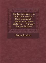 Hortus Inclusus In Montibus Sanctis; Coeli Enarrant; Notes on Various Pictures,1287658725,9781287658726
