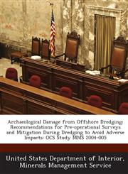 Archaeological Damage from Offshore Dredging Recommendations for Pre-Operational Surveys and Mitigation During Dredging to Avoid Adverse Impacts: Ocs,1289186642,9781289186647