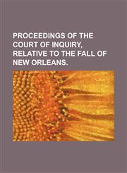 proceedings of the court of inquiry, relative to the fall of new orleans.,1150942800,9781150942808