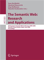 The Semantic Web Research and Applications : 5th European Semantic Web Conference, ESWC 2008, Tenerife, Canary Islands, Spain,3540682333,9783540682332