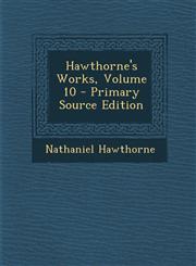 Hawthorne's Works, Volume 10,1287566308,9781287566304
