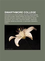 Swarthmore College Presidents of Swarthmore College, Swarthmore College alumni, Swarthmore College faculty, Ted Nelson, Michael Dukakis,115749305X,9781157493051