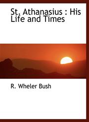 St. Athanasius His Life and Times,1117921336,9781117921334