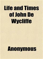 Life and Times of John De Wycliffe,1152141201,9781152141209