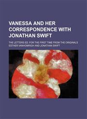 Vanessa and her correspondence with Jonathan Swift; the letters ed. for the first time from the originals,1152100009,9781152100008
