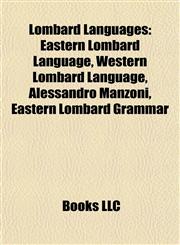 Lombard Languages Eastern Lombard Language, Western Lombard Language, Alessandro Manzoni, Eastern Lombard Grammar,1157871720,9781157871729