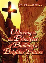Ushering in the Principles of Building a Brighter Future,1424176123,9781424176120