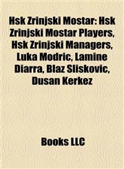Hšk Zrinjski Mostar Hšk Zrinjski Mostar Players, Hšk Zrinjski Managers, Luka Modrić, Lamine Diarra, Blaž Slišković, Dušan Kerkez,1158046928,9781158046928