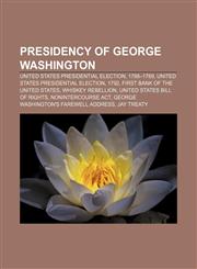 Presidency of George Washington United States presidential election, 1788-1789, United States presidential election, 1792,1157647790,9781157647799