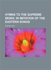 Hymns to the Supreme Being;  in imitation of the eastern songs,1151585920,9781151585929