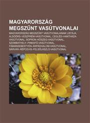 Magyarorszag Megsz NT Vasutvonalai Magyarorszag Megsz NT Vasutvonalainak Listaja, Alsoors-Veszprem-Vasutvonal, Cegled-Hanthaza-Vasutvonal,1232889032,9781232889038