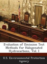 Evaluation of Emission Test Methods for Halogenated Hydrocarbons, Vol. I,1288693060,9781288693061